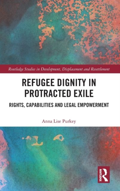 Refugee Dignity in Protracted Exile : Rights, Capabilities and Legal Empowerment