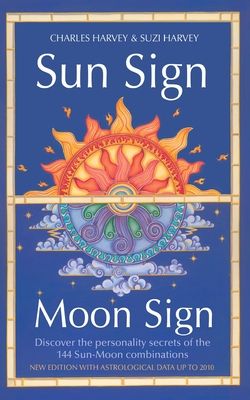 Sun Sign, Moon Sign : Discover the Personality Secrets of the 144 Sun-Moon Combinations