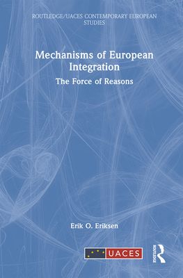 Mechanisms of European Integration : The Force of Reasons