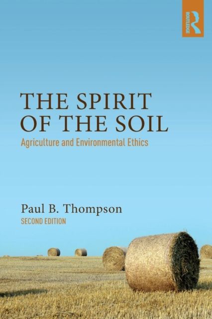 The Spirit of the Soil : Agriculture and Environmental Ethics
