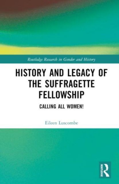 History and Legacy of the Suffragette Fellowship : Calling all Women!