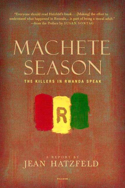 Machete Season : The Killers in Rwanda Speak