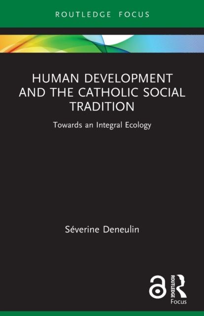 Human Development and the Catholic Social Tradition : Towards an Integral Ecology