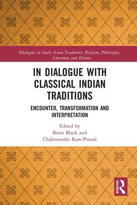 In Dialogue with Classical Indian Traditions : Encounter, Transformation and Interpretation