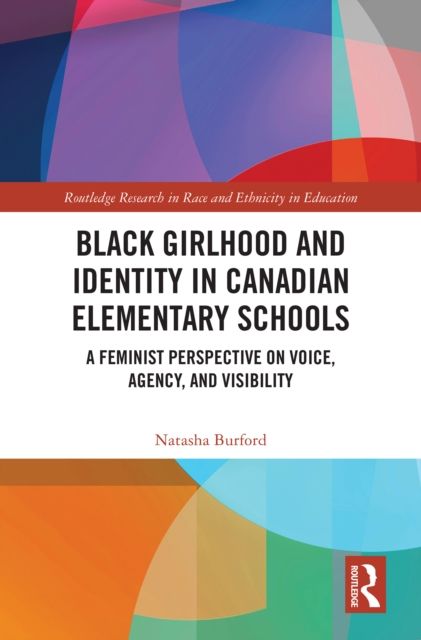 Black Girlhood and Identity in Canadian Elementary Schools : A Feminist Perspective on Voice, Agency, and Visibility