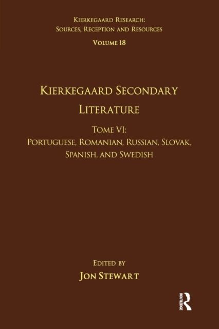 Volume 18, Tome VI: Kierkegaard Secondary Literature : Portuguese, Romanian, Russian, Slovak, Spanish, and Swedish