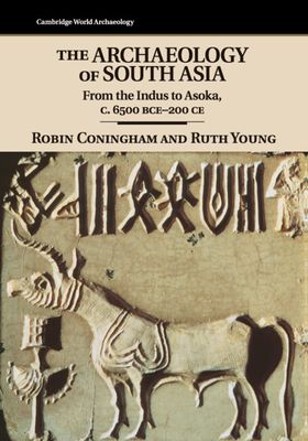 The Archaeology of South Asia : From the Indus to Asoka, c.6500 BCE–200 CE
