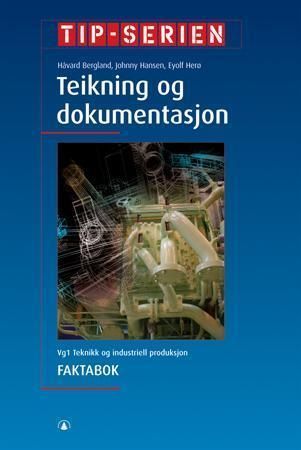 Teikning og dokumentasjon : vg1 teknikk og industriell produksjon. Faktabok
