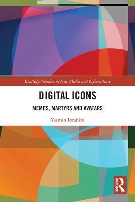 Digital Icons : Memes, Martyrs and Avatars