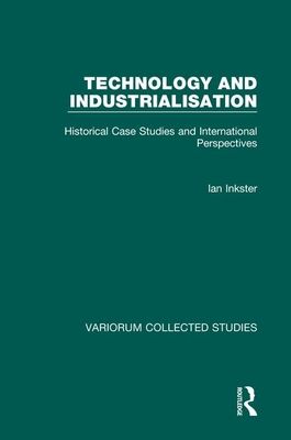 Technology and Industrialisation : Historical Case Studies and International Perspectives