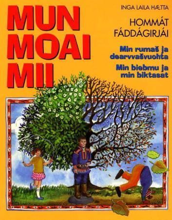 Mun moai mii : hommát fáddágirjái : min rumas ja dearvvasvuohta : min biebmu ja min biktasat