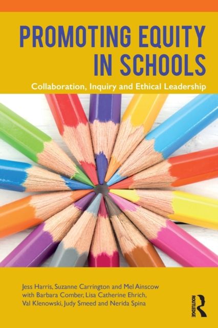 Promoting Equity in Schools : Collaboration, Inquiry and Ethical Leadership