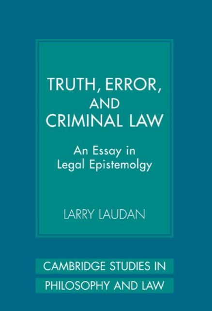 Truth, Error, and Criminal Law : An Essay in Legal Epistemology