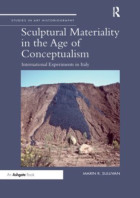 Sculptural Materiality in the Age of Conceptualism : International Experiments in Italy