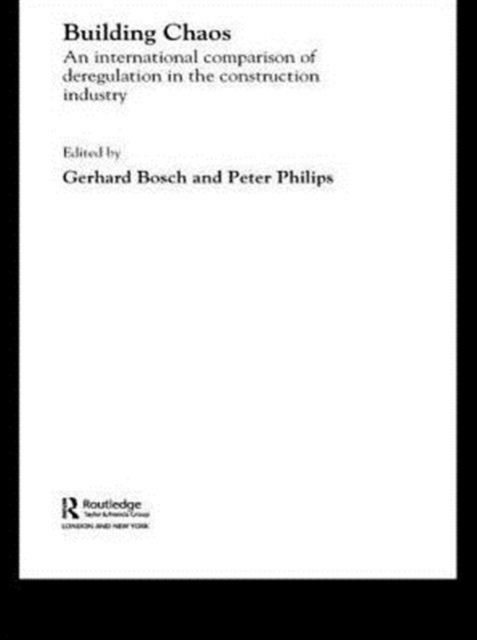 Building Chaos : An International Comparison of Deregulation in the Construction Industry
