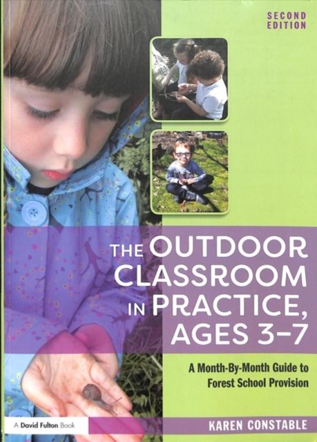 The Outdoor Classroom in Practice, Ages 3–7 : A Month-By-Month Guide to Forest School Provision