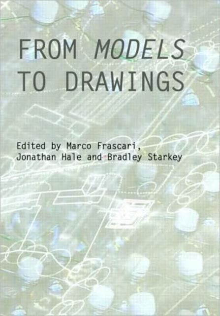 From Models to Drawings : Imagination and Representation in Architecture