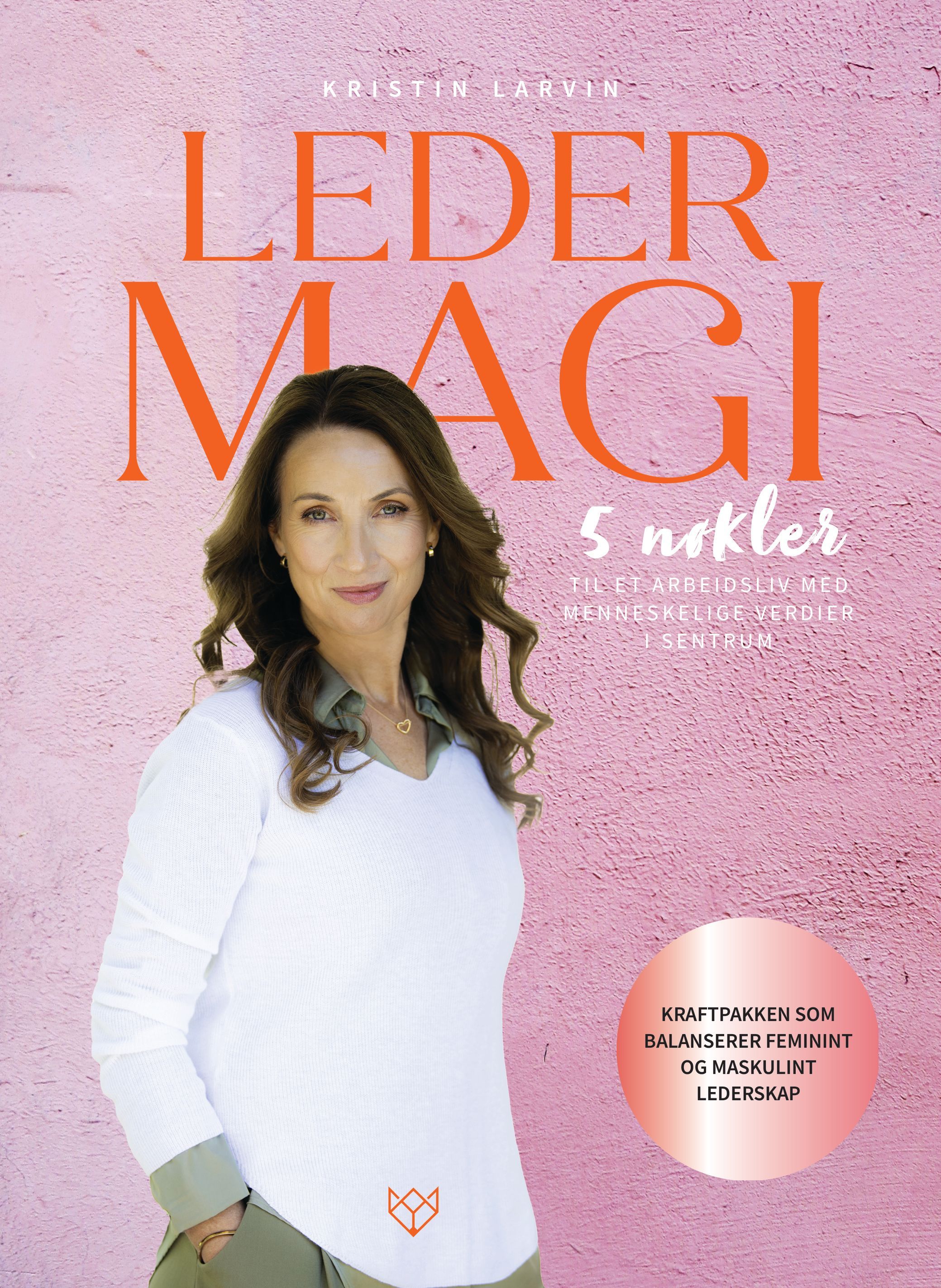 Ledermagi : 5 nøkler til et arbeidsliv med menneskelige verdier i sentrum