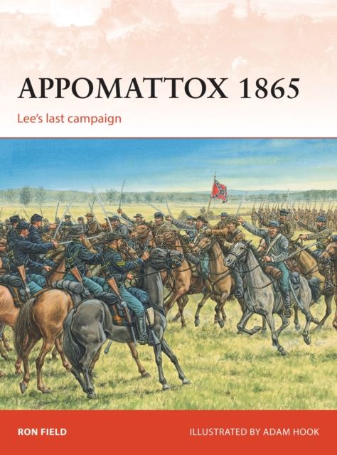 Appomattox 1865 : Lee’s last campaign