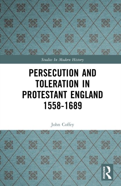 Persecution and Toleration in Protestant England 1558-1689