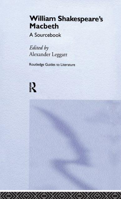 William Shakespeare's Macbeth : A Routledge Study Guide and Sourcebook