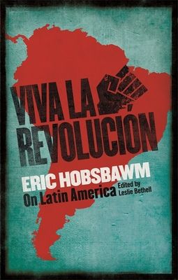 Viva la Revolucion : Hobsbawm on Latin America