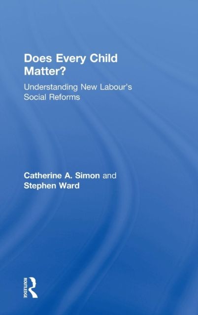 Does Every Child Matter? : Understanding New Labour's Social Reforms