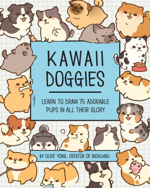 Kawaii Doggies : Learn to Draw 75 Adorable Pups in All their Glory