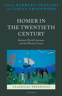 Homer in the Twentieth Century : Between World Literature and the Western Canon
