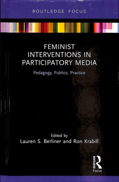 Feminist Interventions in Participatory Media : Pedagogy, Publics, Practice