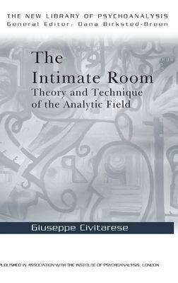 The Intimate Room : Theory and Technique of the Analytic Field