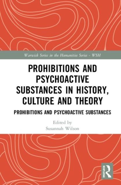 Prohibitions and Psychoactive Substances in History, Culture and Theory : Prohibitions and Psychoactive Substances