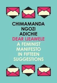 Dear Ijeawele, or A feminist manifesto in fifteen suggestions