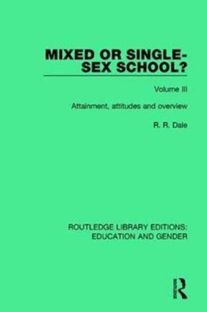 Mixed or Single-sex School? Volume 3 : Attainment, Attitudes and Overview