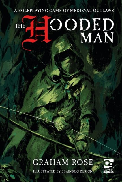 The Hooded Man : A Roleplaying Game of Medieval Outlaws
