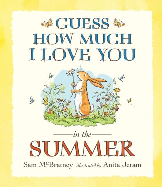 Guess How Much I Love You in the Summer : Seasonal summer story from the creators of the bestselling classic Guess How Much I Love You – a heartwarming story of love, nature and colours for toddlers and preschoolers