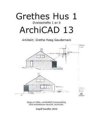 Grethes hus : ArchiCad 13. 1. Øvelseshefte 1 av 6