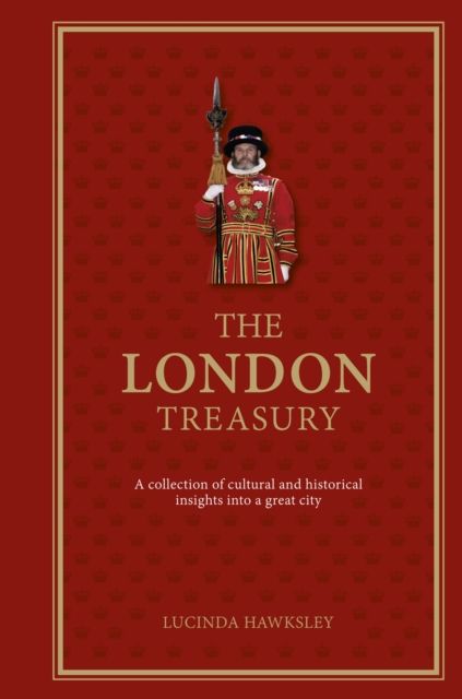 The London Treasury : A collection of cultural and historical insights into a great city