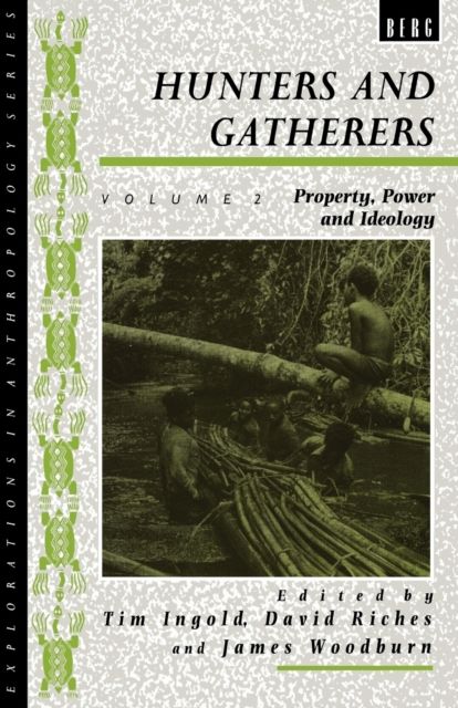 Hunters and Gatherers (Vol II) : Vol II: Property, Power and Ideology