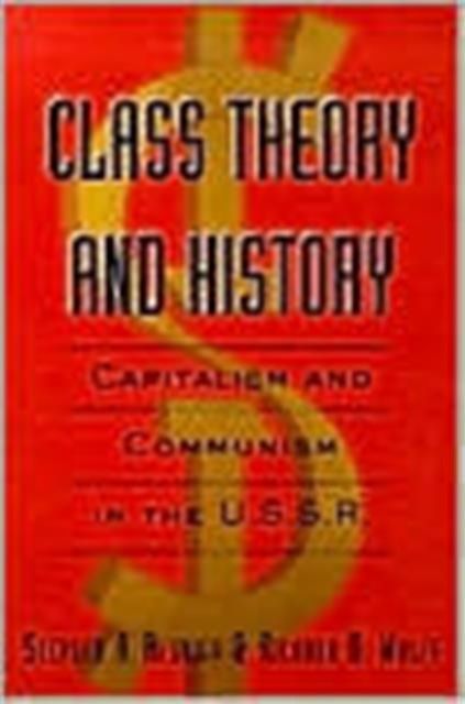 Class Theory and History : Capitalism and Communism in the USSR