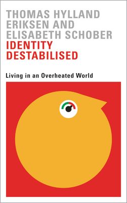 Identity Destabilised : Living in an Overheated World