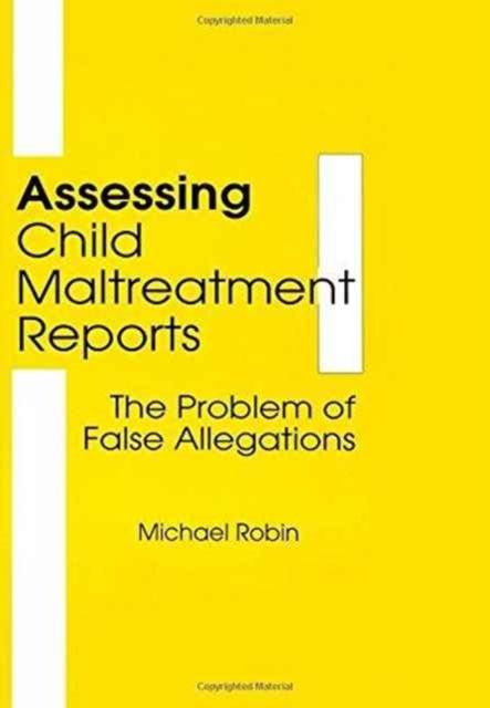 Assessing Child Maltreatment Reports : The Problem of False Allegations