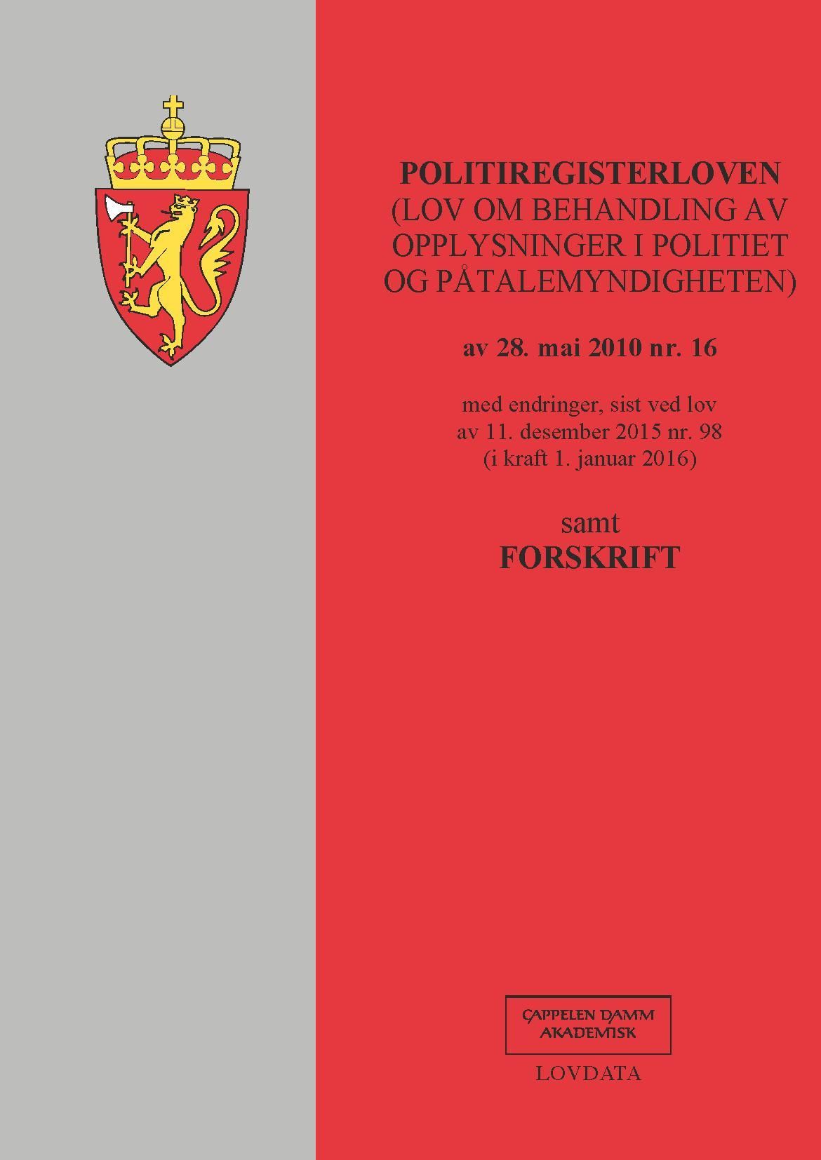 Politiregisterloven : (lov om behandling av opplysninger i politiet og påtalemyndigheten) av 28. mai 2010 nr. 16 : med endringer, sist ved lov av 11. desember 2015 nr. 98 (i kraft 1. januar 2016) : samt forskrift