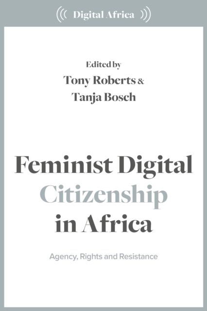 Feminist Digital Citizenship in Africa : Agency, Rights and Resistance