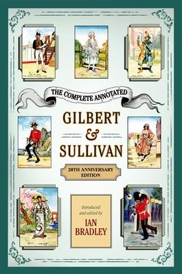 The Complete Annotated Gilbert & Sullivan : 20th Anniversary Edition