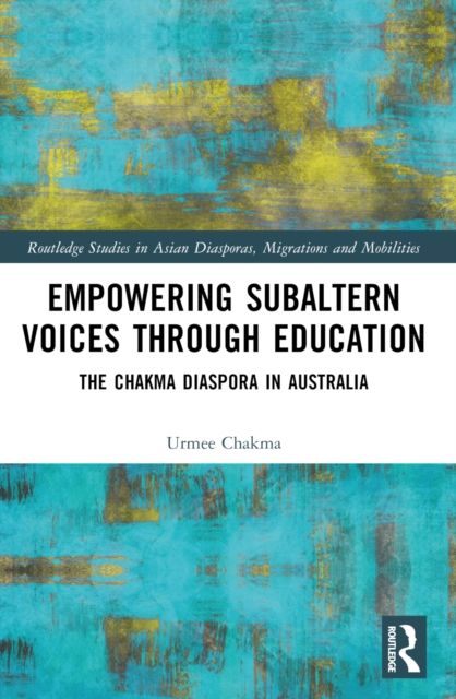 Empowering Subaltern Voices Through Education : The Chakma Diaspora in Australia