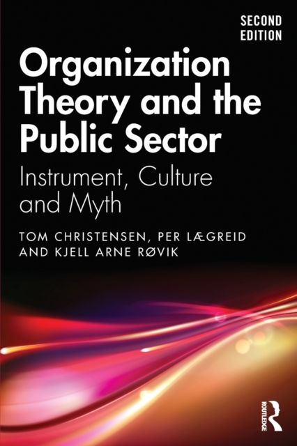 Organization Theory and the Public Sector : Instrument, Culture and Myth