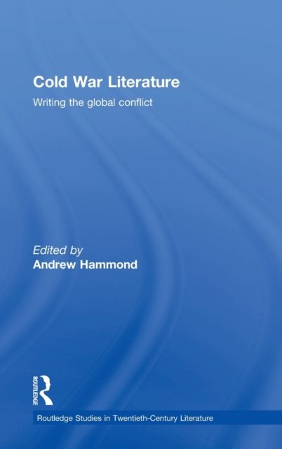 Cold War Literature : Writing the Global Conflict