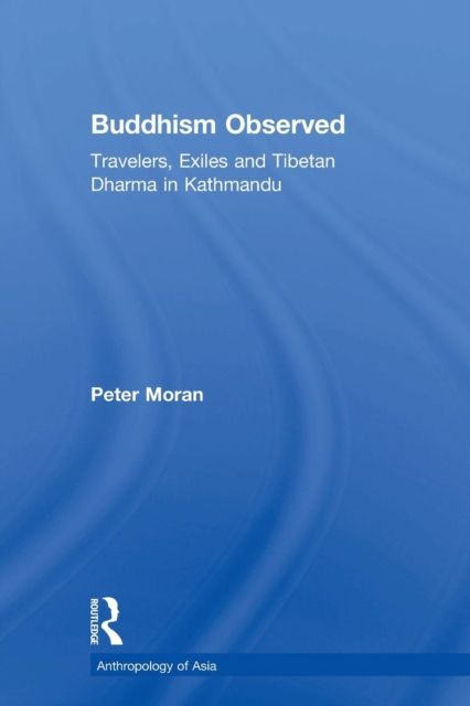 Buddhism Observed : Travellers, Exiles and Tibetan Dharma in Kathmandu