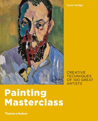 Painting Masterclass : Creative Techniques of 100 Great Artists